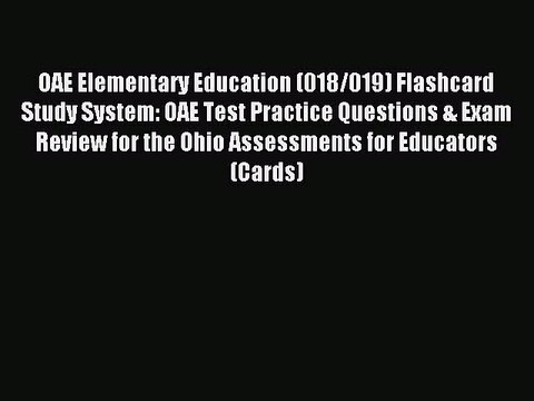 Read OAE Elementary Education (018/019) Flashcard Study System: OAE Test Practice Questions