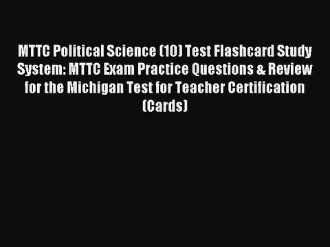 Read MTTC Political Science (10) Test Flashcard Study System: MTTC Exam Practice Questions
