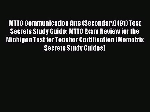 Read MTTC Communication Arts (Secondary) (91) Test Secrets Study Guide: MTTC Exam Review for