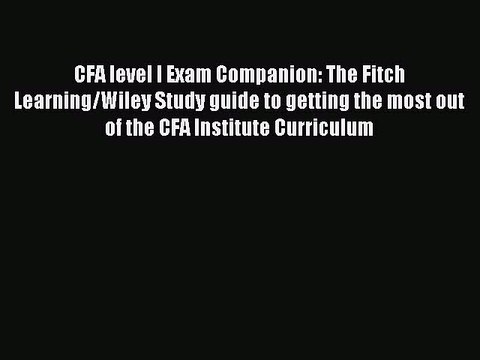 Read CFA level I Exam Companion: The Fitch Learning/Wiley Study guide to getting the most out