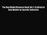 Read The Data Model Resource Book Vol. 2: A Library of Data Models for Specific Industries