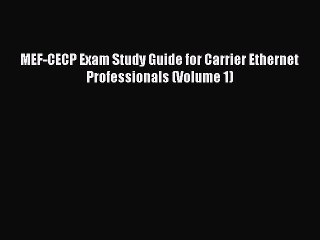 Download MEF-CECP Exam Study Guide for Carrier Ethernet Professionals (Volume 1) Ebook Free