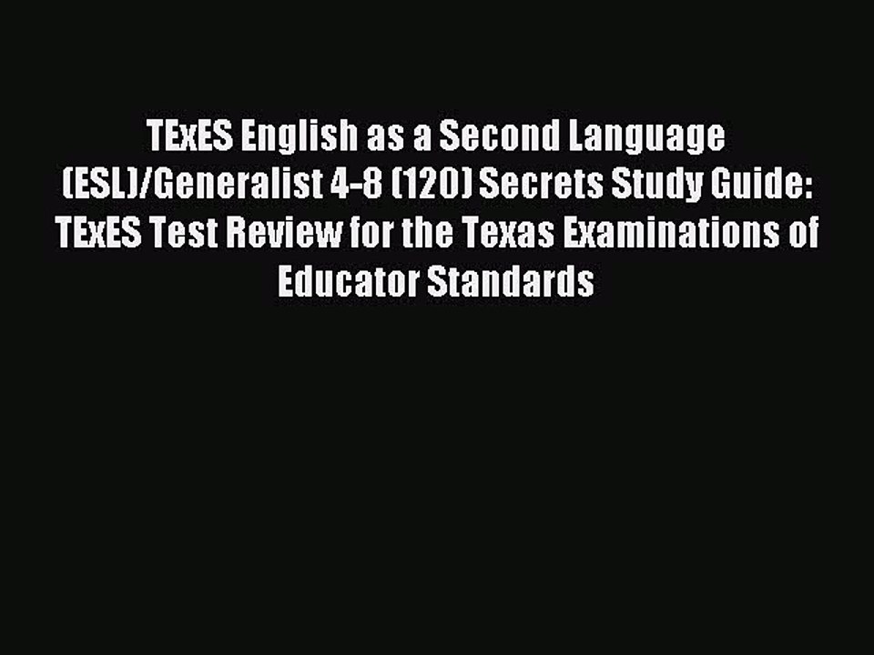 Read TExES English as a Second Language (ESL)/Generalist 4-8 (120) Secrets Study Guide: TExES