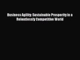 Read Business Agility: Sustainable Prosperity in a Relentlessly Competitive World Ebook Free