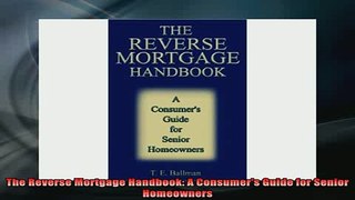 READ book  The Reverse Mortgage Handbook A Consumers Guide for Senior Homeowners Online Free