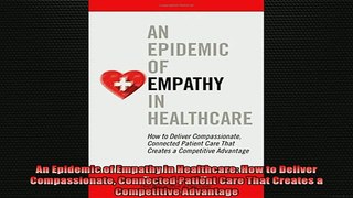 READ book  An Epidemic of Empathy in Healthcare How to Deliver Compassionate Connected Patient Care Free Online