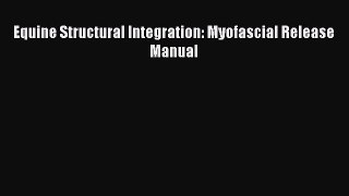 Read Equine Structural Integration: Myofascial Release Manual Ebook Free