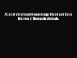 Download Atlas of Veterinary Hematology: Blood and Bone Marrow of Domestic Animals PDF Free