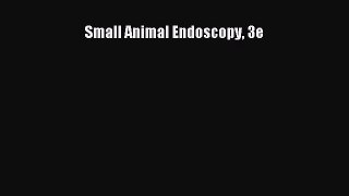Download Small Animal Endoscopy 3e Ebook Free