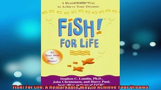 READ book  Fish For Life A Remarkable Way to Achieve Your Dreams Full Free