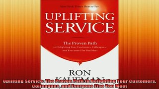 READ FREE Ebooks  Uplifting Service The Proven Path to Delighting Your Customers Colleagues and Everyone Full EBook