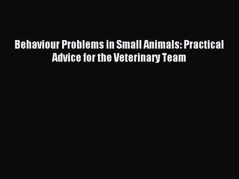 Read Behaviour Problems in Small Animals: Practical Advice for the Veterinary Team Ebook Free