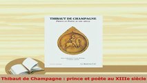 Download  Thibaut de Champagne  prince et poète au XIIIe siècle  Read Online