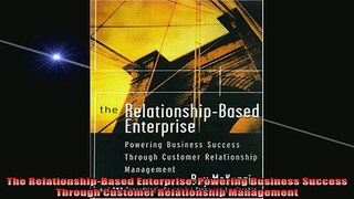 READ book  The RelationshipBased Enterprise Powering Business Success Through Customer Relationship Free Online