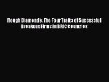 Download Rough Diamonds: The Four Traits of Successful Breakout Firms in BRIC Countries PDF