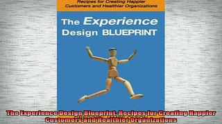READ book  The Experience Design Blueprint Recipes for Creating Happier Customers and Healthier Full Free