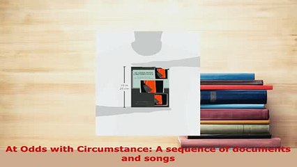 PDF  At Odds with Circumstance A sequence of documents and songs Free Books