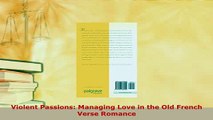 PDF  Violent Passions Managing Love in the Old French Verse Romance Free Books