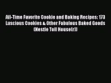 Read All-Time Favorite Cookie and Baking Recipes: 173 Luscious Cookies & Other Fabulous Baked