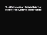 PDF The NOW Revolution: 7 Shifts to Make Your Business Faster Smarter and More Social Free