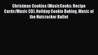 Read Christmas Cookies (MusicCooks: Recipe Cards/Music CD) Holiday Cookie Baking Music of the