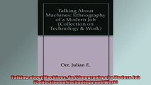 READ FREE Ebooks  Talking about Machines An Ethnography of a Modern Job Collection on Technology and Work Full EBook