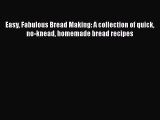 Read Easy Fabulous Bread Making: A collection of quick no-knead homemade bread recipes Ebook