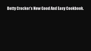 Read Betty Crocker's New Good And Easy Cookbook. Ebook Online