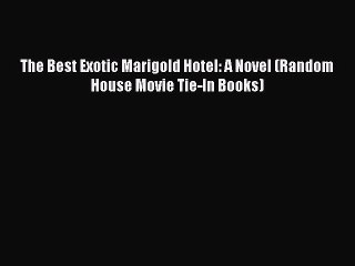 PDF The Best Exotic Marigold Hotel: A Novel (Random House Movie Tie-In Books) Free Books