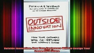 READ book  Outside Innovation How Your Customers Will CoDesign Your Companys Future Free Online