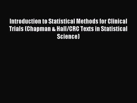 Read Introduction to Statistical Methods for Clinical Trials (Chapman & Hall/CRC Texts in Statistical