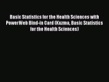 Read Basic Statistics for the Health Sciences with PowerWeb Bind-in Card (Kuzma Basic Statistics