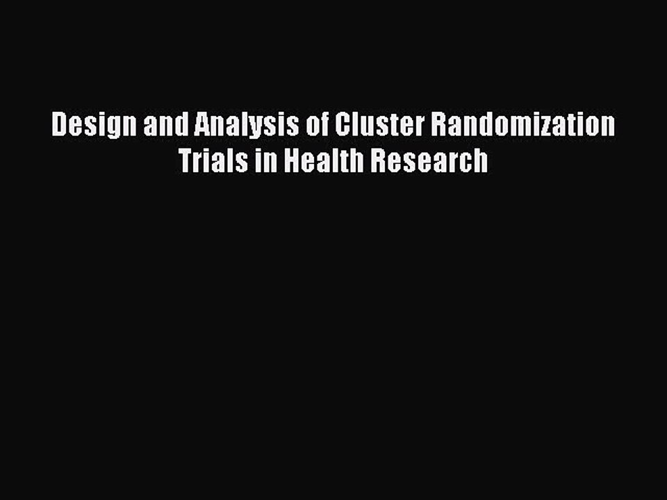 Read Design and Analysis of Cluster Randomization Trials in Health Research Ebook Free