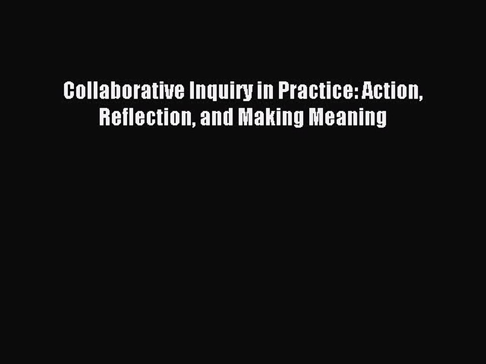 Download Collaborative Inquiry in Practice: Action Reflection and Making Meaning PDF Free