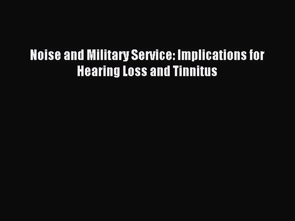 Read Noise and Military Service: Implications for Hearing Loss and Tinnitus Ebook Free