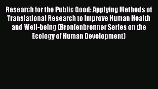 Read Research for the Public Good: Applying Methods of Translational Research to Improve Human
