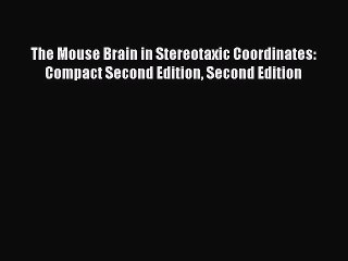 Read The Mouse Brain in Stereotaxic Coordinates: Compact Second Edition Second Edition Ebook