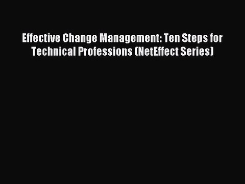 PDF Effective Change Management: Ten Steps for Technical Professions (NetEffect Series) EBook