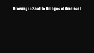 Read Brewing in Seattle (Images of America) Ebook Free