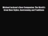 Read Michael Jackson's Beer Companion: The World's Great Beer Styles Gastronomy and Traditions