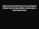 Download Wholesome Oven Book Two: Successful Baking Without  Dairy Or Eggs: Muffins Coffee