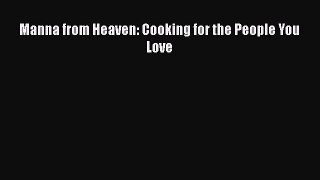Read Manna from Heaven: Cooking for the People You Love Ebook Free