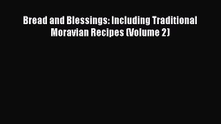 Read Bread and Blessings: Including Traditional Moravian Recipes (Volume 2) Ebook Free