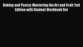 Read Baking and Pastry: Mastering the Art and Craft 2nd Edition with Student Workbook Set Ebook