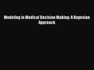 Read Modeling in Medical Decision Making: A Bayesian Approach Ebook Free