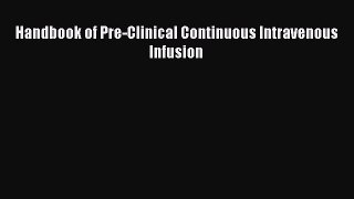 Read Handbook of Pre-Clinical Continuous Intravenous Infusion Ebook Free