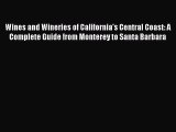 Read Wines and Wineries of California's Central Coast: A Complete Guide from Monterey to Santa