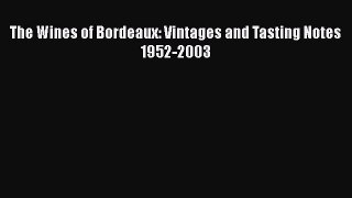 Read The Wines of Bordeaux: Vintages and Tasting Notes 1952-2003 Ebook Free