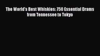 Download The World's Best Whiskies: 750 Essential Drams from Tennessee to Tokyo PDF Free