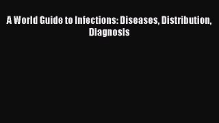 Read A World Guide to Infections: Diseases Distribution Diagnosis Ebook Free